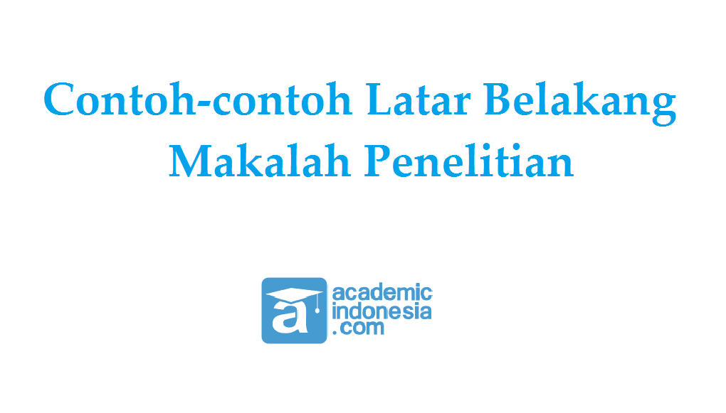 Contoh latar belakang makalah penelitian