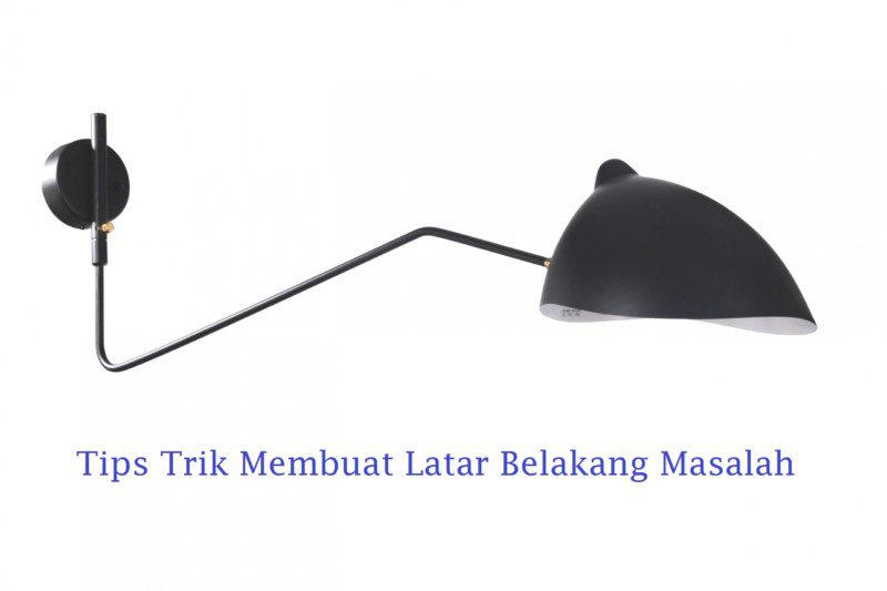 tips trik membuat latar belakang masalah